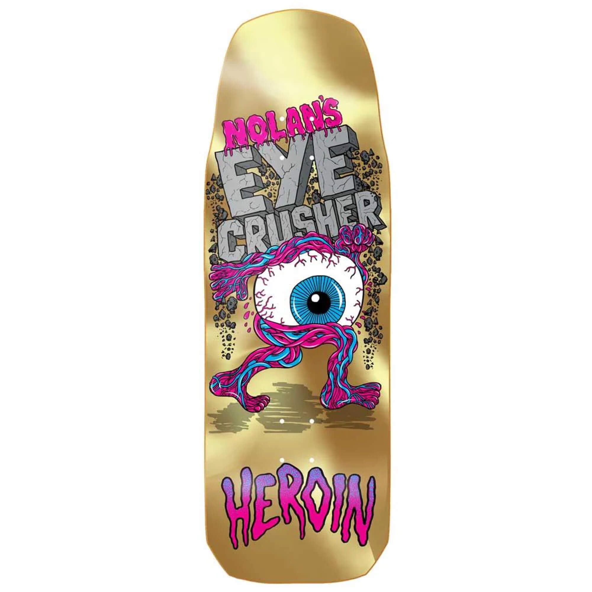 Heroin Skateboards Nolan Eye Crusher Deck 10.00"